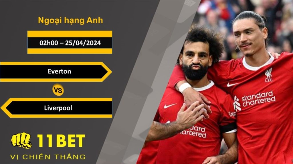 11BET Soi kèo Everton vs Liverpool, 02h00, 25/04/2024