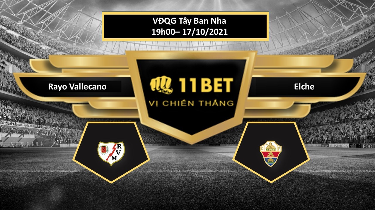11BET Tip bóng đá Rayo Vallecano vs Elche  , hôm nay 17/10/2021
