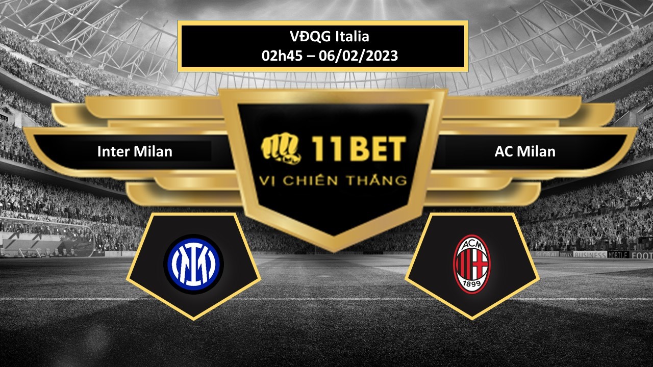 11BET Tip bóng đá Inter Milan vs AC Milan, hôm nay 06/02/2023