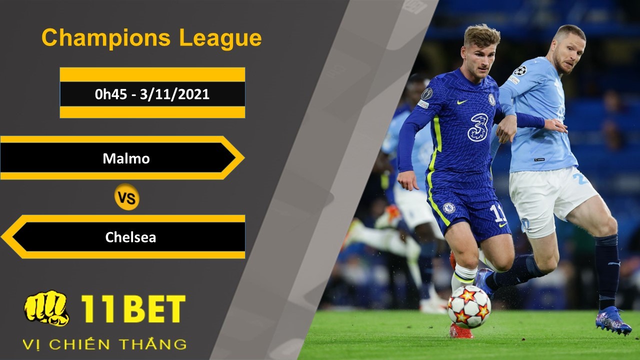 11BET Soi kèo Malmo vs Chelsea, 0h45, 3/11/2021