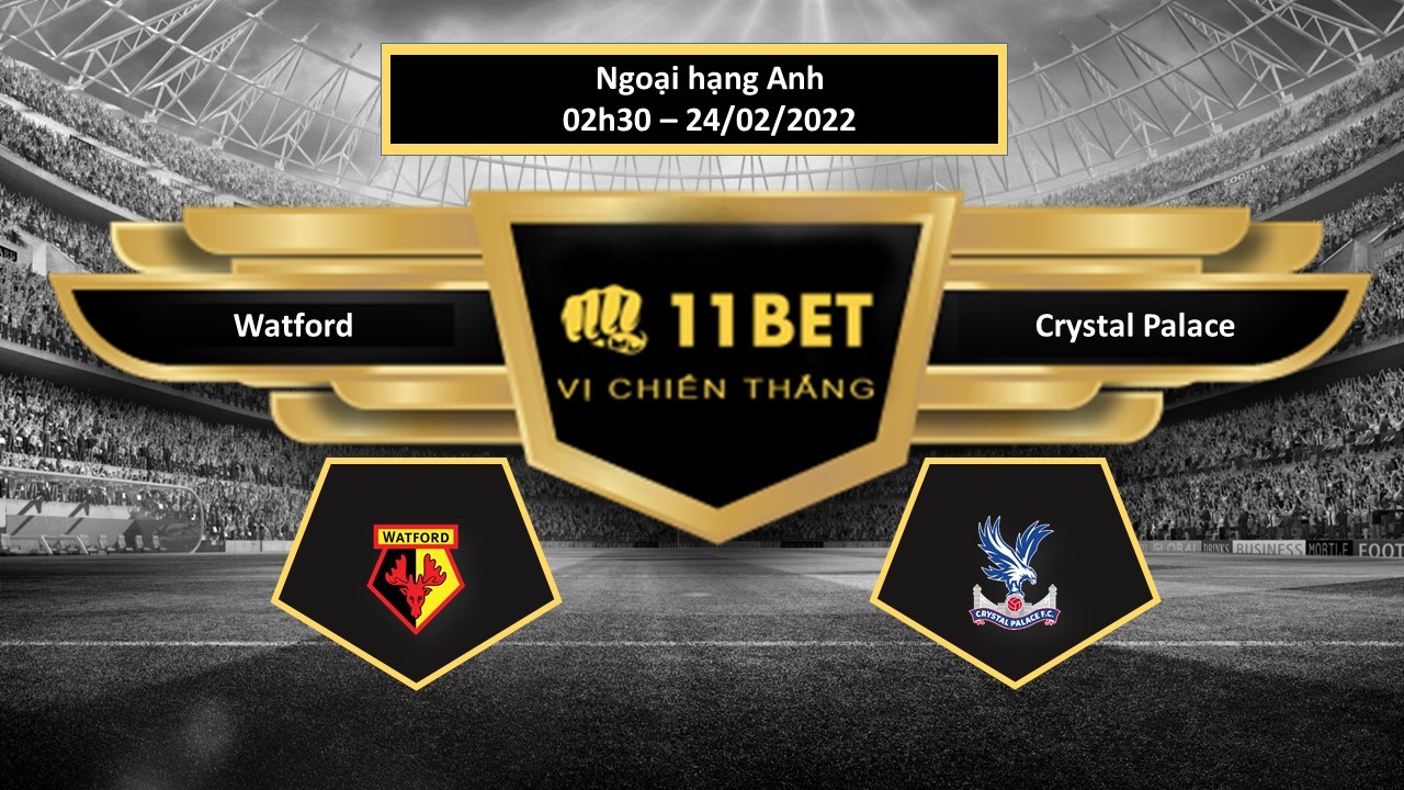 11BET Tip bóng đá  Watford vs Crystal Palace , hôm nay 24/02/2022