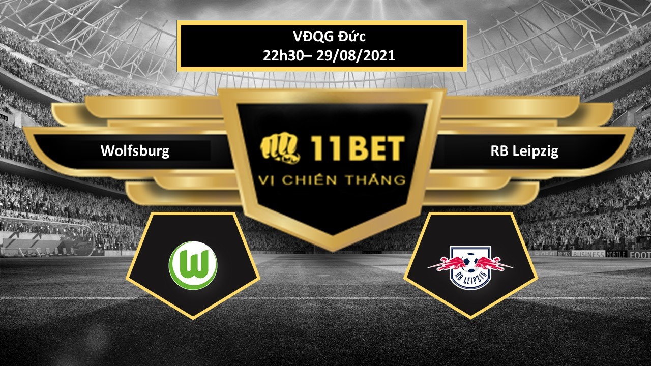 11BET Tip bóng đá Wolfsburg vs RB Leipzig , hôm nay 29/08/2021