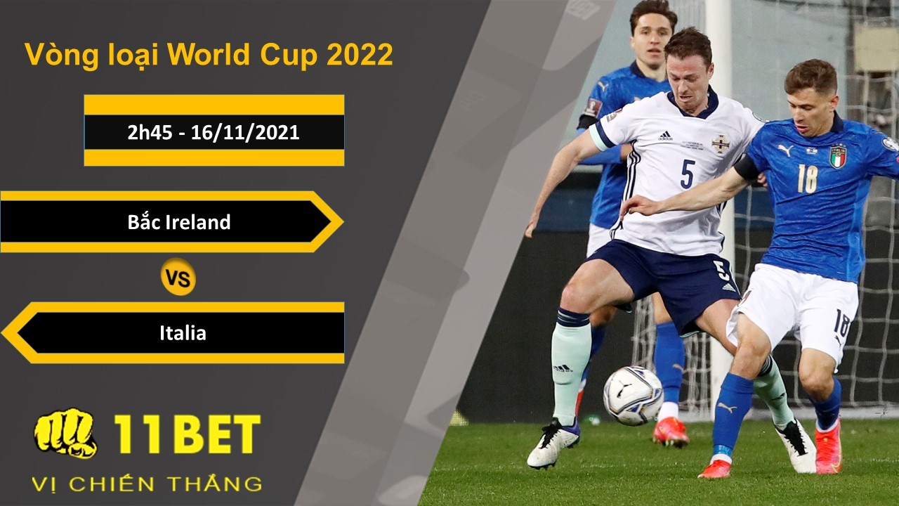 11BET Soi kèo Bắc Ireland vs Italia, 2h45, 16/11/2021