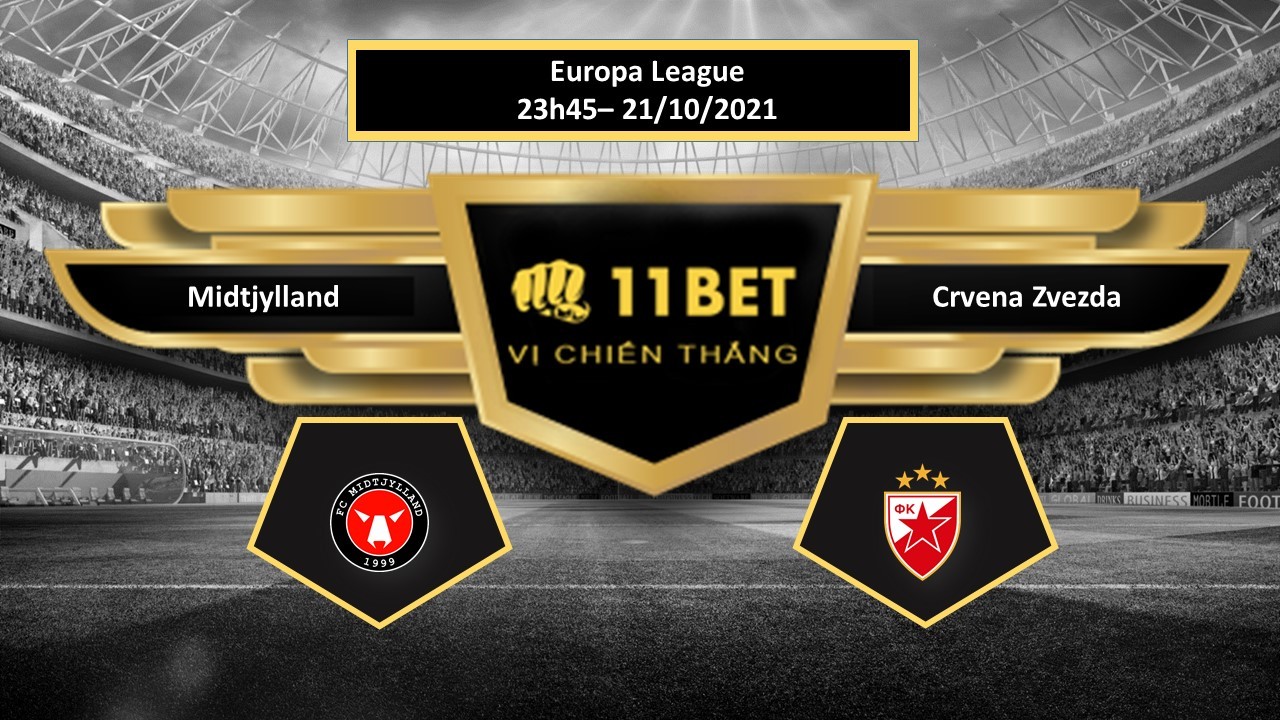 11BET Tip bóng đá Midtjylland vs Crvena Zvezda , hôm nay 21/10/2021