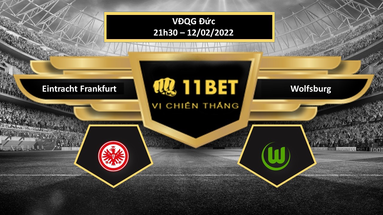 11BET Tip bóng đá Eintracht Frankfurt vs Wolfsburg , hôm nay 12/02/2022