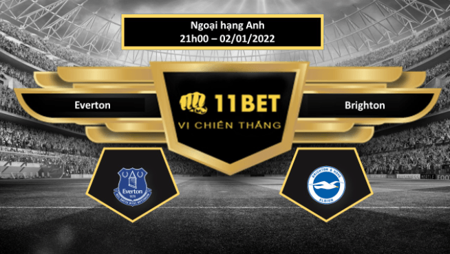 11BET Tip bóng đá Everton vs Brighton , hôm nay 02/01/2022