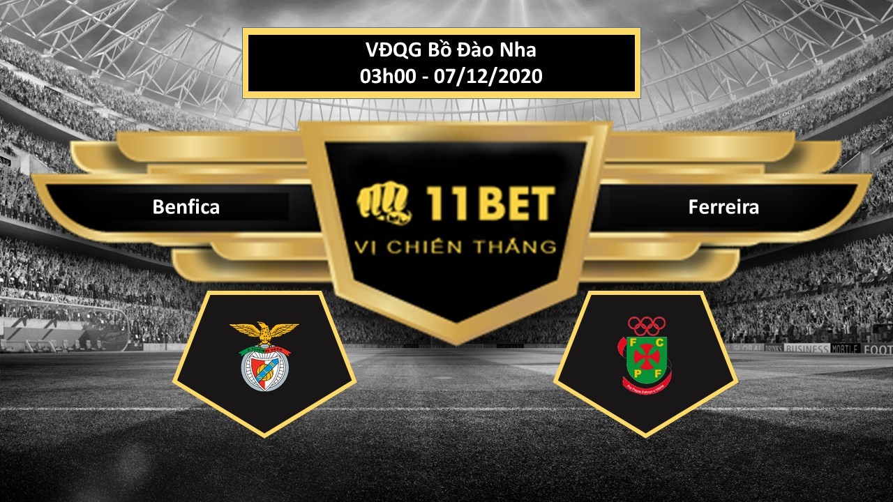11BET Tip bóng đá Benfica vs Ferreira , hôm nay 07/12/2020
