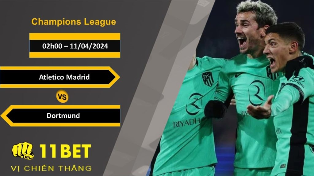 11BET Soi kèo Atletico Madrid vs Dortmund, 02h00, 11/04/2024