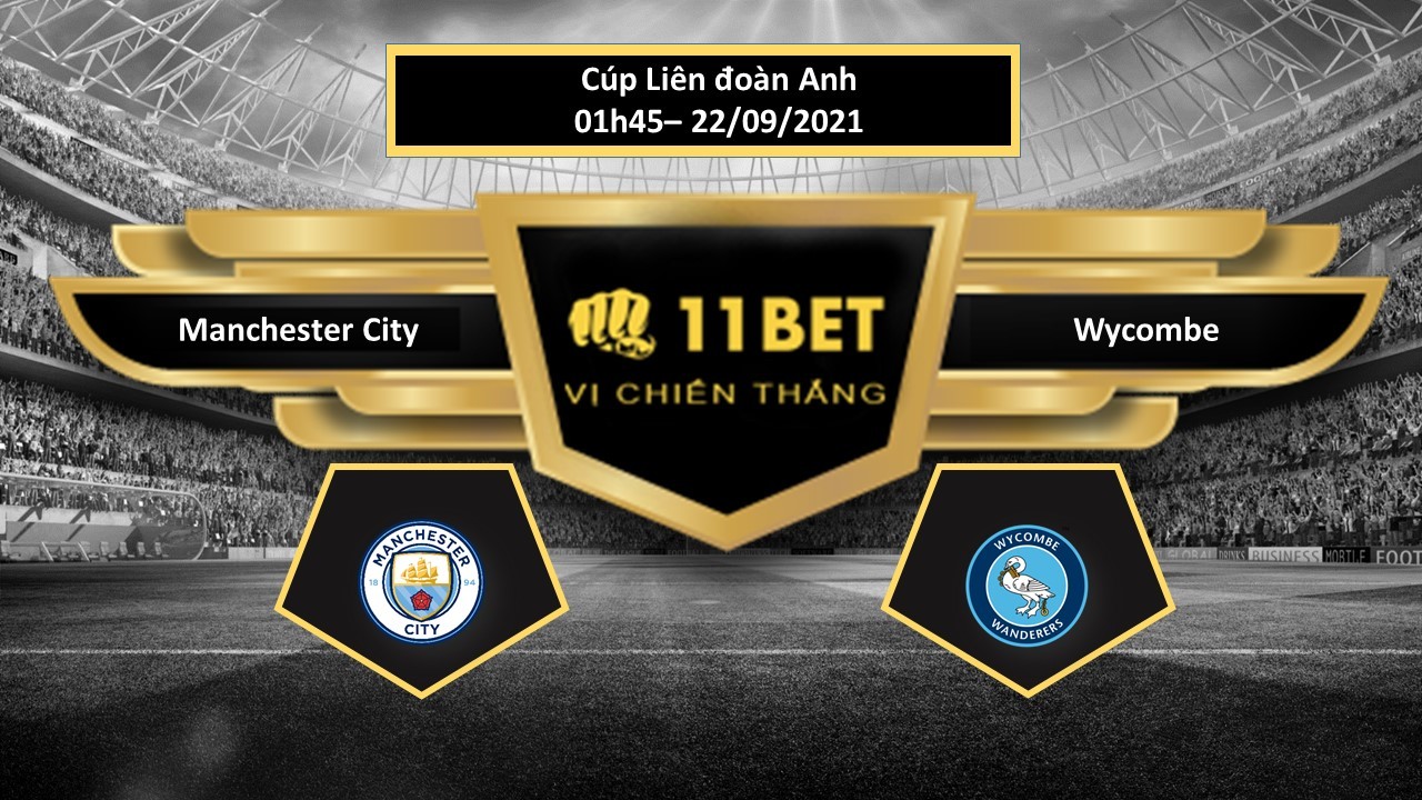 11BET Tip bóng đá Manchester City vs Wycombe , hôm nay 22/09/2021