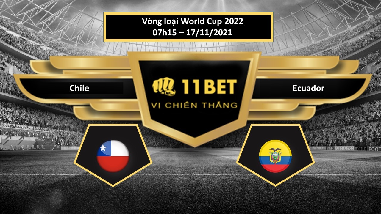 11BET Tip bóng đá Chile vs Ecuador , hôm nay 17/11/2021