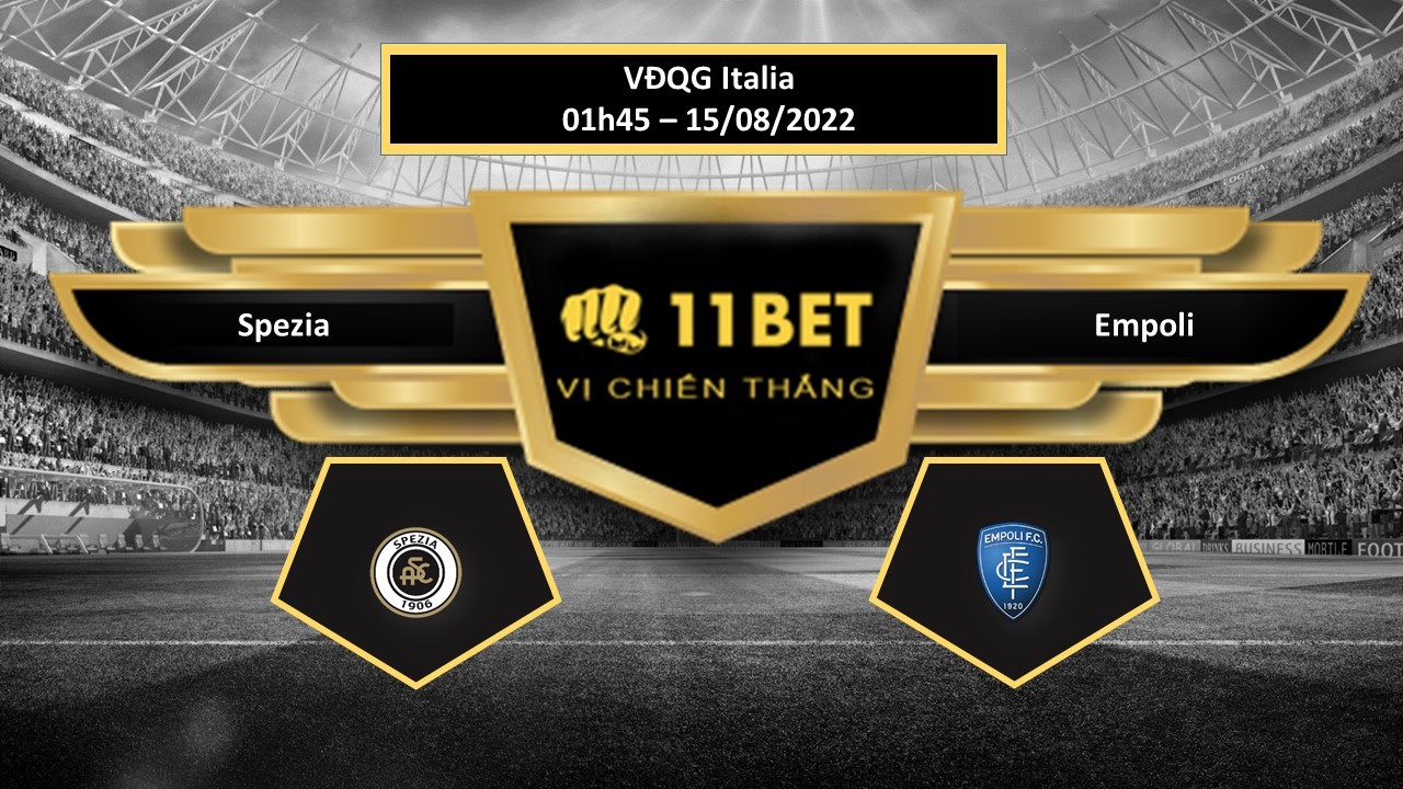 11BET Tip bóng đá Spezia vs Empoli , hôm nay 15/08/2022