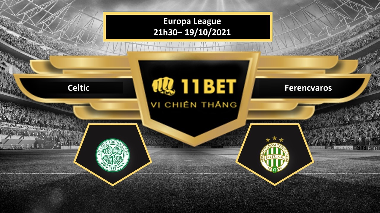 11BET Tip bóng đá Celtic vs Ferencvaros , hôm nay 19/10/2021