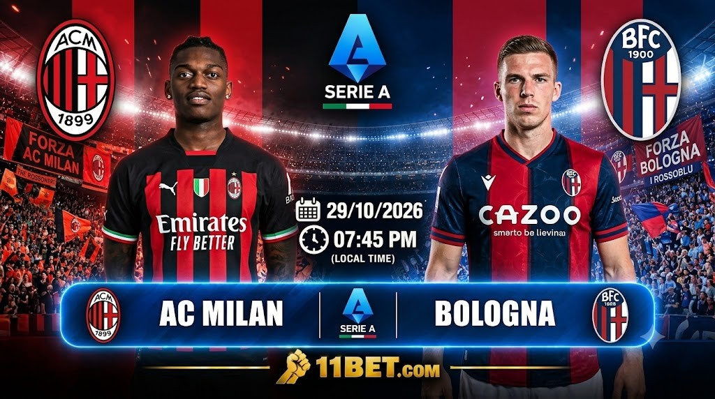 11BET Soi kèo bóng đá AC Milan vs Bologna, 00h30 ngày 29/10/2026: Rossoneri hướng đến chiến thắng