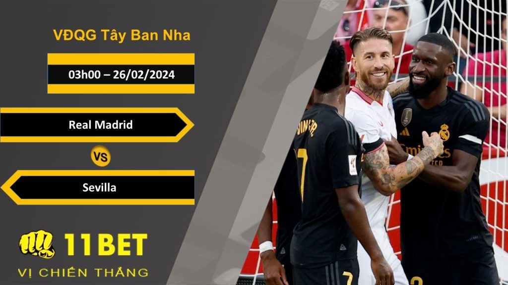 11BET Soi kèo Real Madrid vs Sevilla, 03h00, 26/02/2024