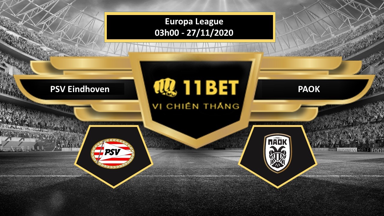 11BET Tip bóng đá  PSV Eindhoven vs PAOK , hôm nay 27/11/2020