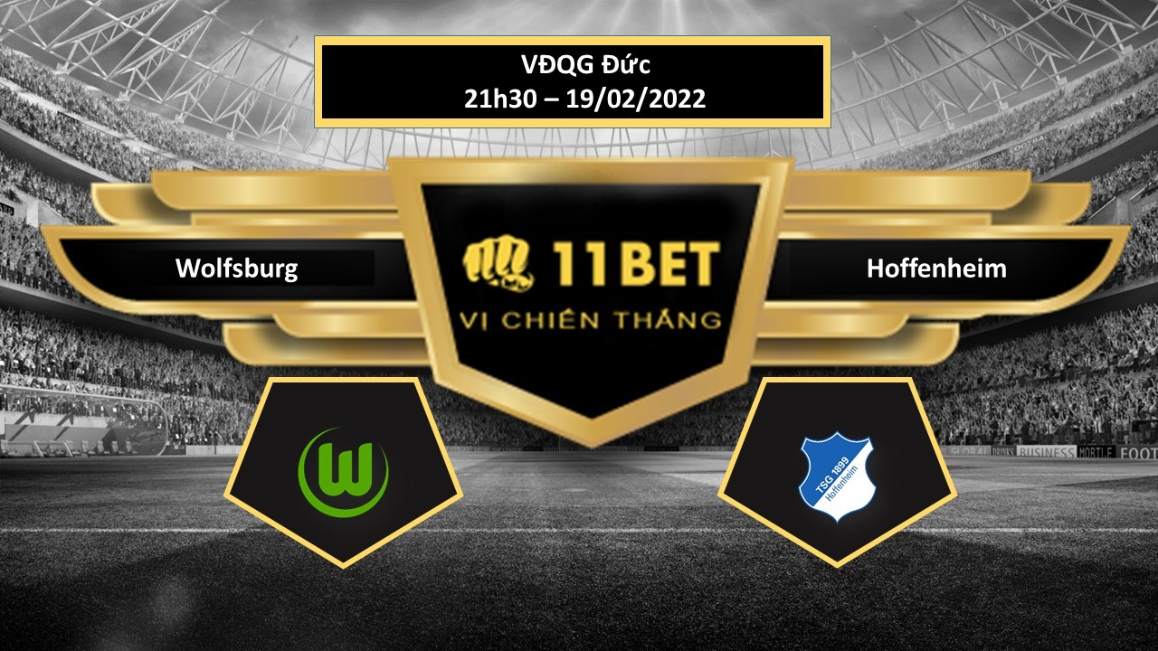 11BET Tip bóng đá Wolfsburg vs Hoffenheim ,  hôm nay 19/02/2022