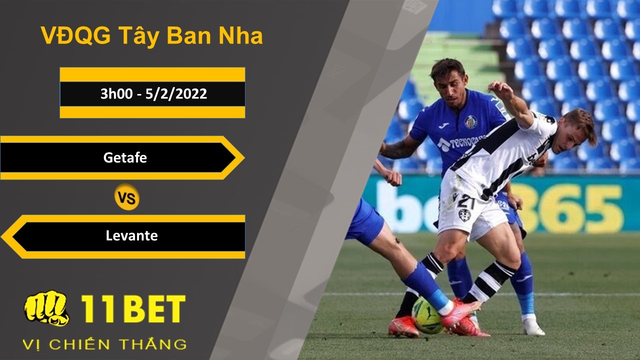 11BET Soi kèo Getafe vs Levante, 3h00, 5/2/2022