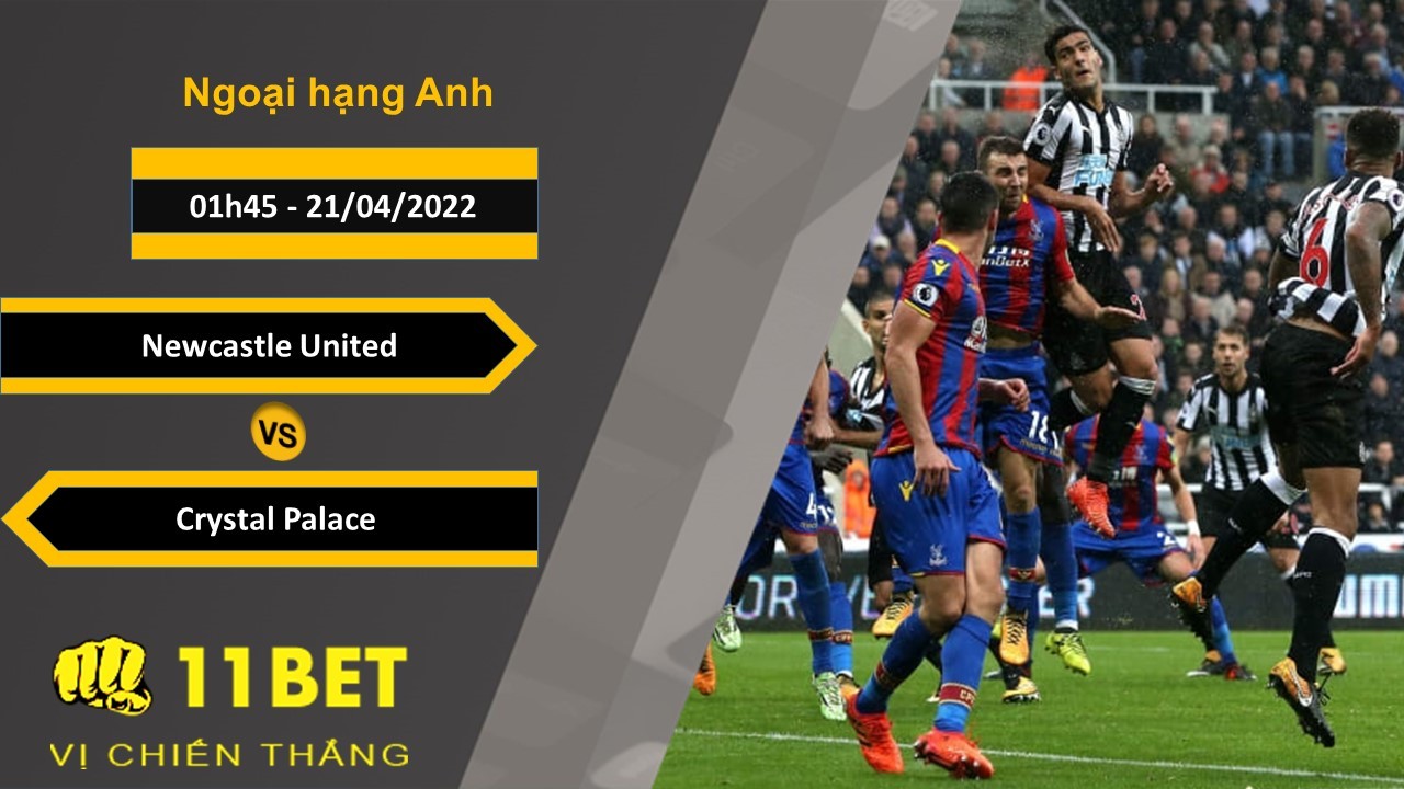 11BET Soi kèo Newcastle United vs Crystal Palace 01h45, 21/04/2022