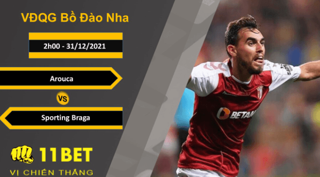 11BET Soi kèo Arouca vs Sporting Braga, 2h00, 31/12/2021