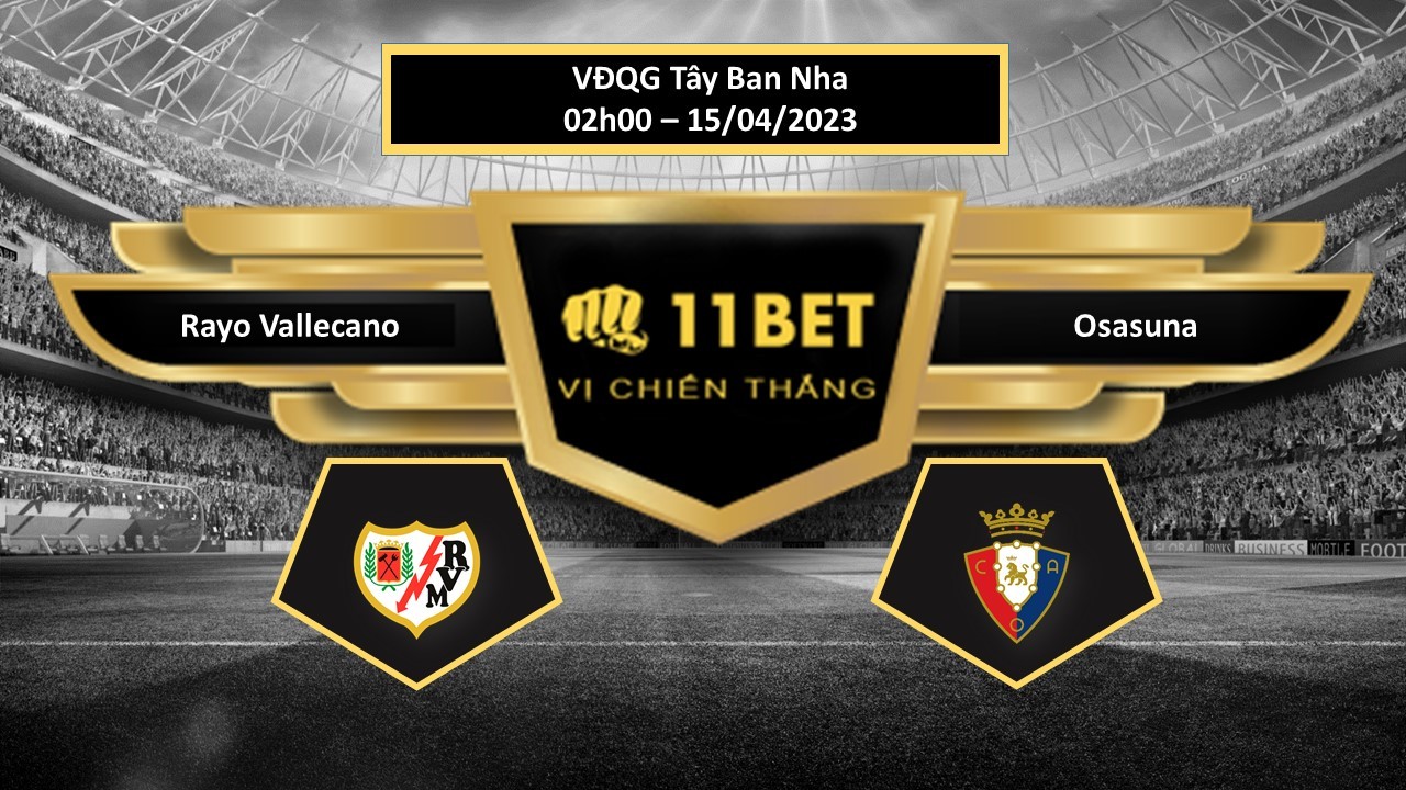 11BET Tip bóng đá Rayo Vallecano vs Osasuna, hôm nay 15/04/2023