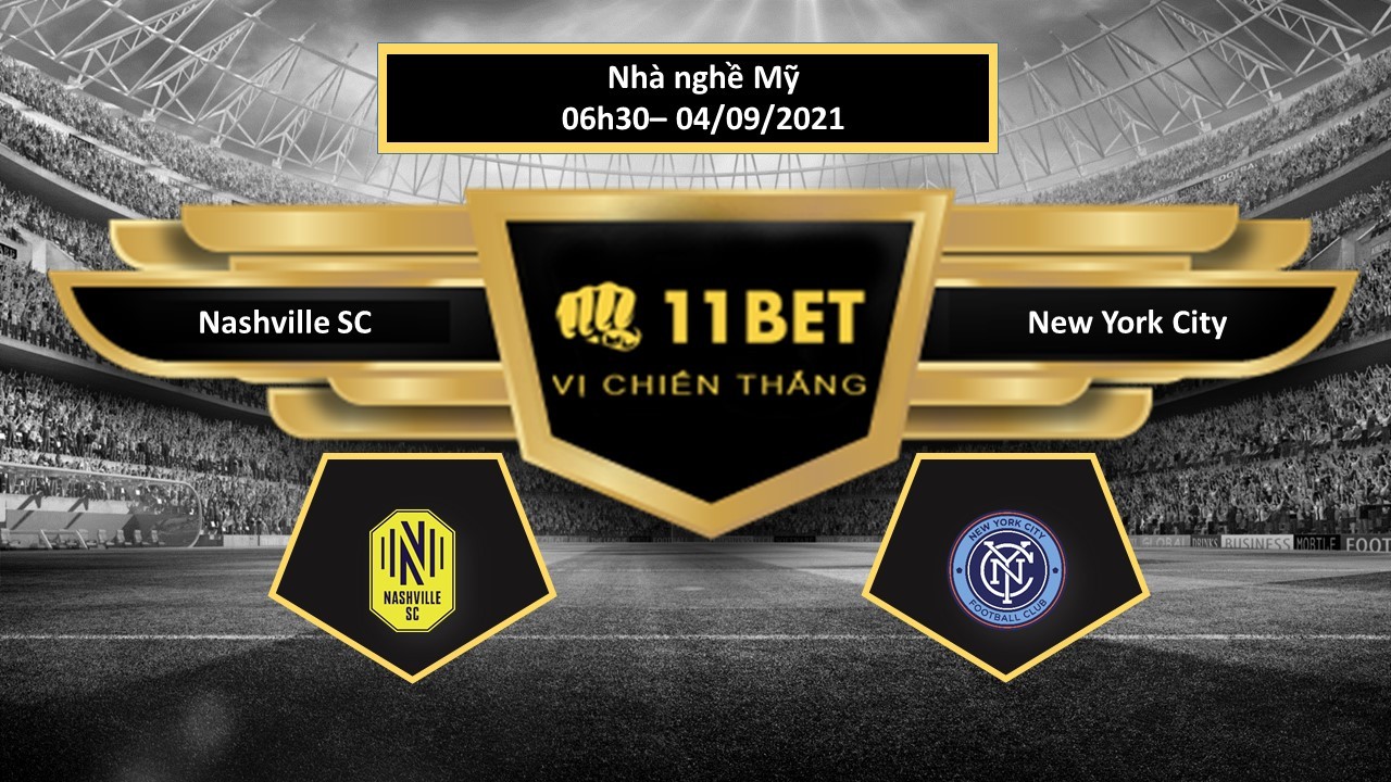 11BET Tip bóng đá Nashville SC vs New York City , hôm nay 04/09/2021