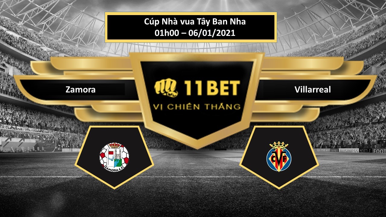 11BET Tip bóng đá Zamora vs Villarreal , hôm nay 06/01/2021