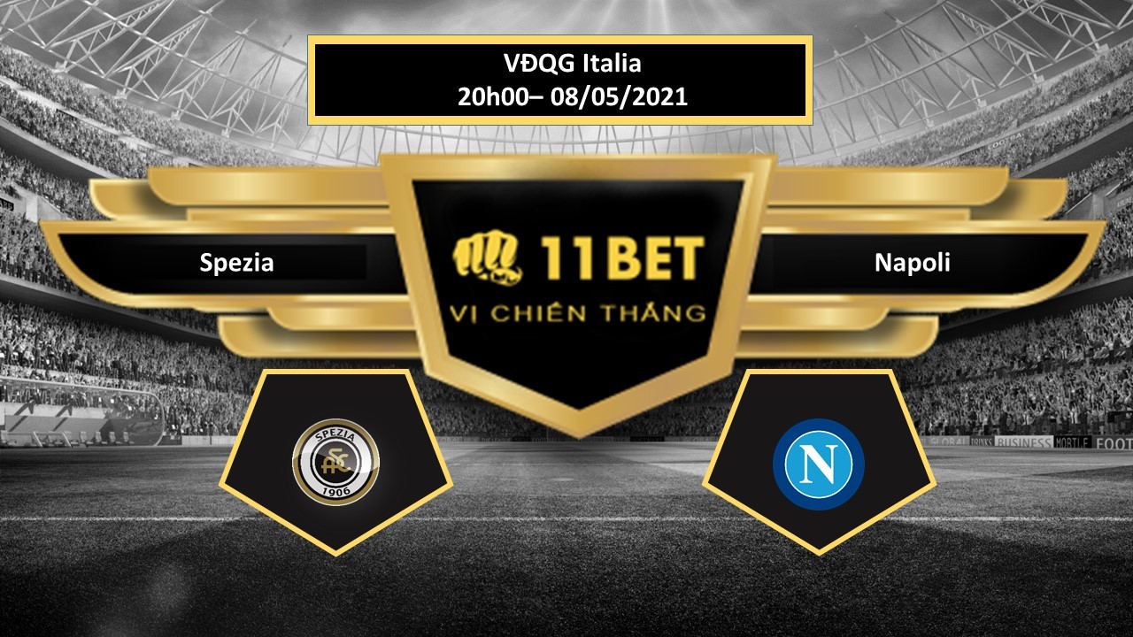 11BET Tip bóng đá Spezia vs Napoli , hôm nay 08/05/2021