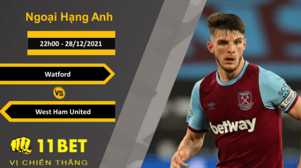 11BET Soi kèo Watford vs West Ham United, 22h00, 28/12/2021