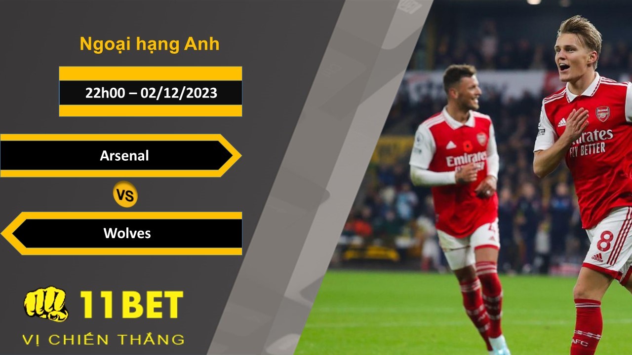 11BET Soi kèo Arsenal vs Wolves , 22h00, 02/12/2023