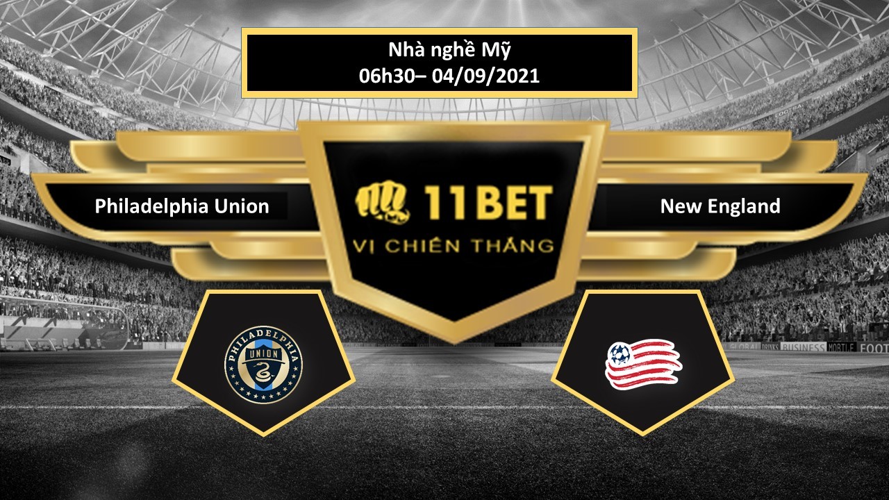 11BET Tip bóng đá Philadelphia Union vs New England , hôm nay 04/09/2021
