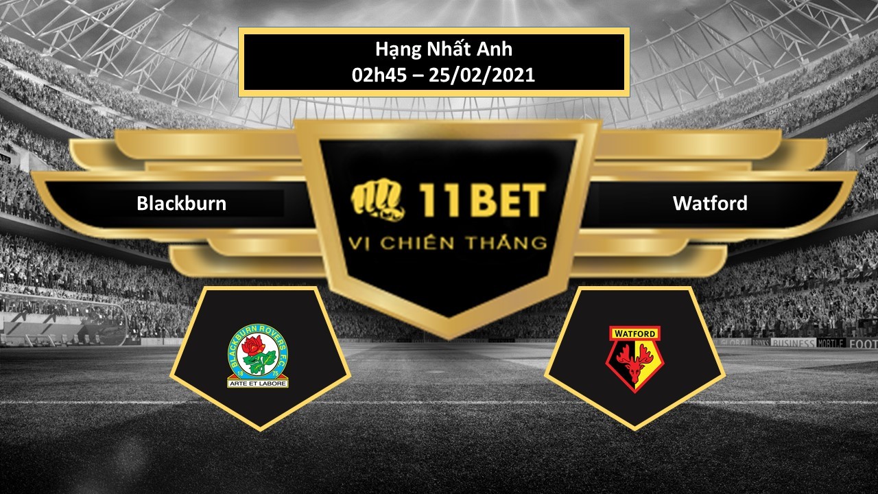 11BET Tip bóng đá Blackburn vs Watford  ,  hôm nay 25/02/2021