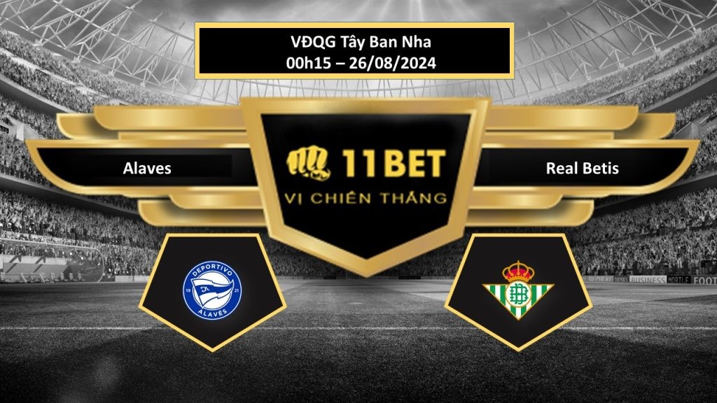 11BET Tip bóng đá Alaves vs Real Betis, hôm nay 26/08/2024