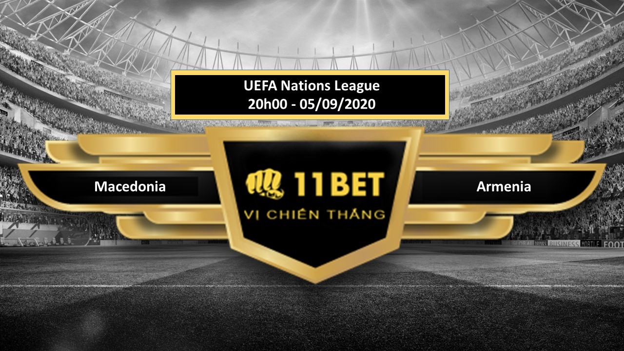 11BET Tip bóng đá Macedonia vs Armenia, hôm nay 05/09/2020