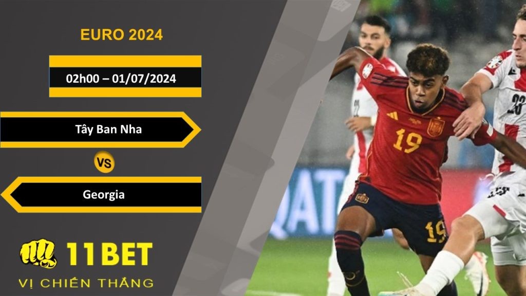 11BET Soi kèo  Tây Ban Nha vs Georgia  , 02h00, 01/07/2024