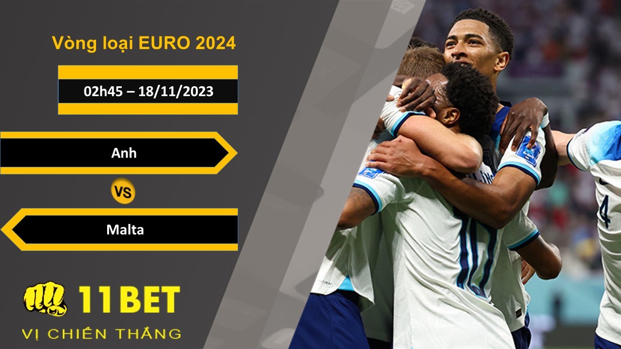 11BET Soi kèo Anh vs Malta, 02h45, 18/11/2023