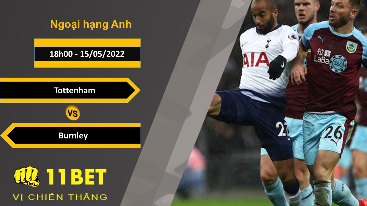 11BET Soi kèo Tottenham vs Burnley 18h00, 15/05/2022