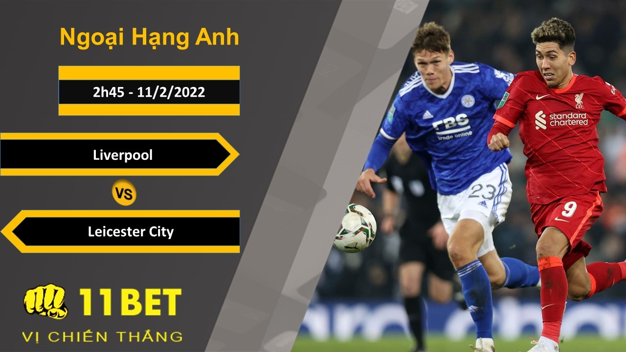 11BET Soi kèo Liverpool vs Leicester City, 2h45, 11/2/2022