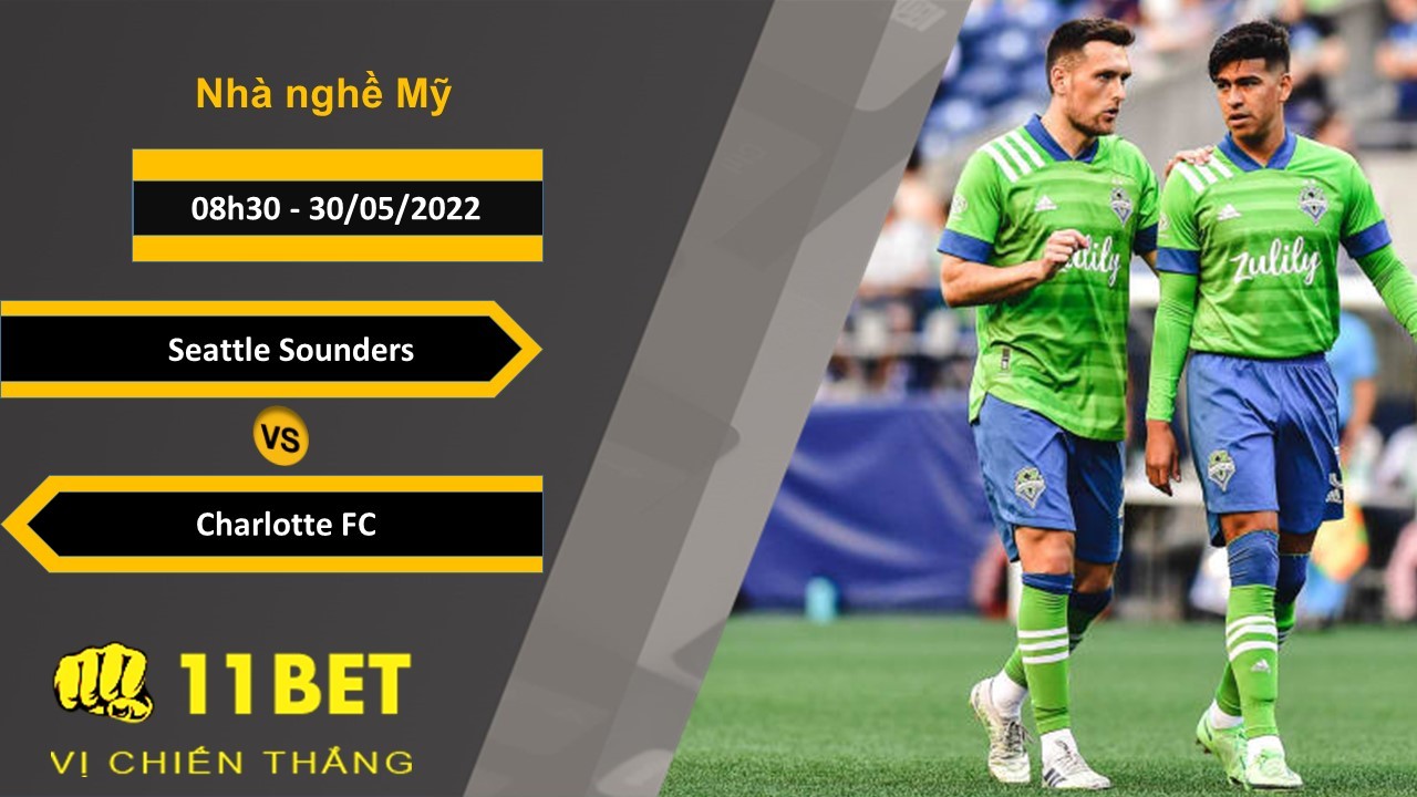 11BET Soi kèo  Seattle Sounders vs Charlotte FC , 08h30, 30/05/2022
