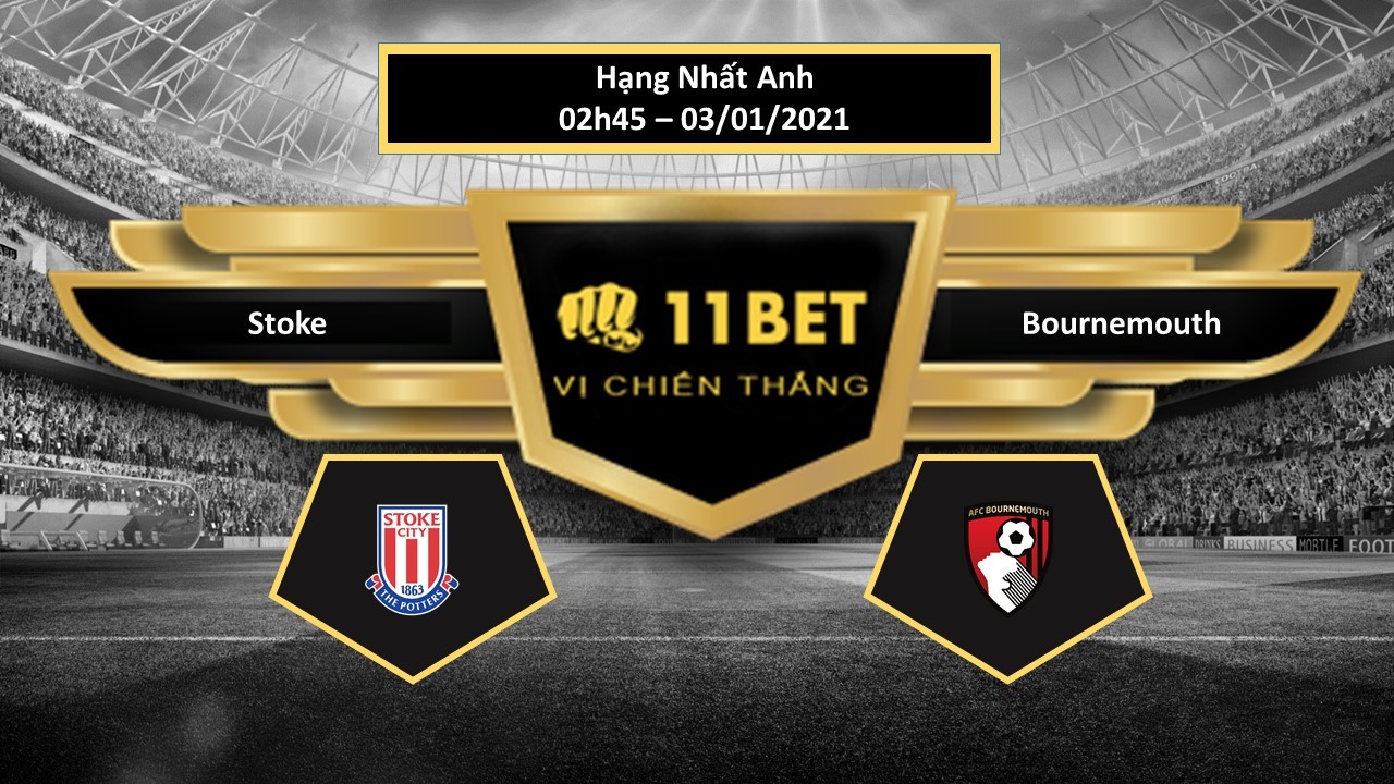 11BET Tip bóng đá Stoke vs Bournemouth , hôm nay 03/01/2021