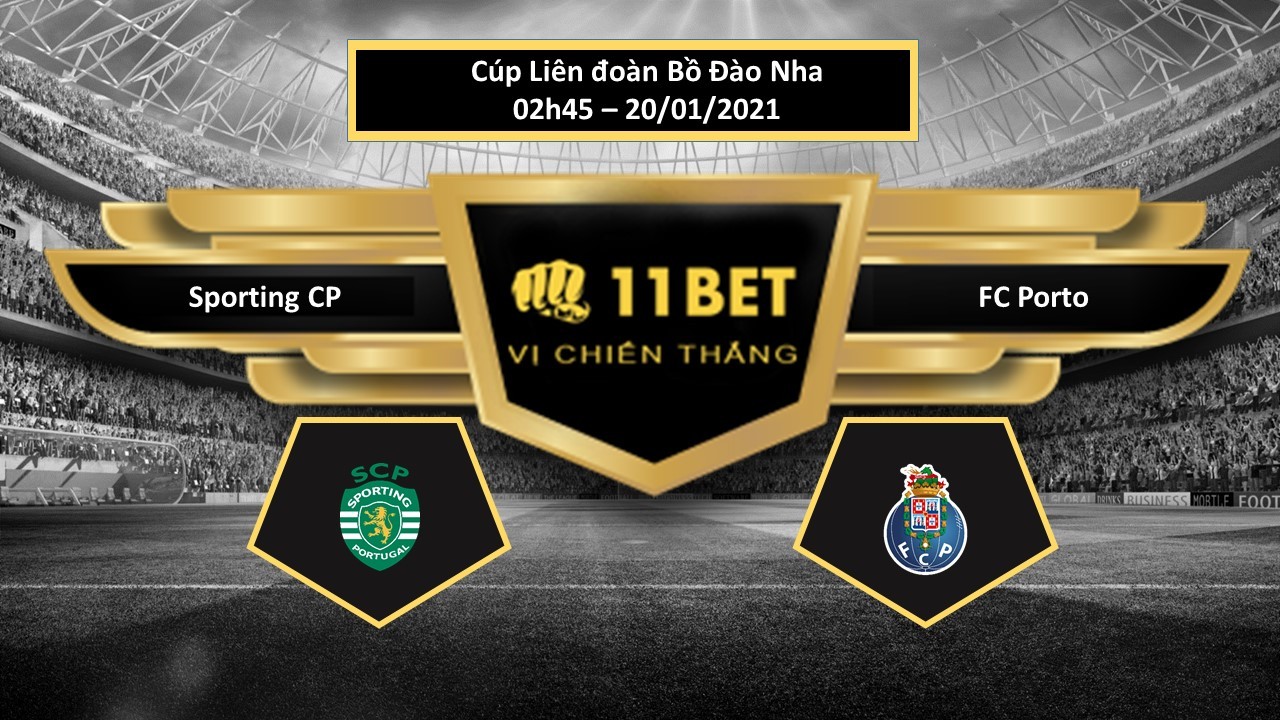 11BET Tip bóng đá Sporting CP vs FC Porto,  hôm nay 20/01/2021