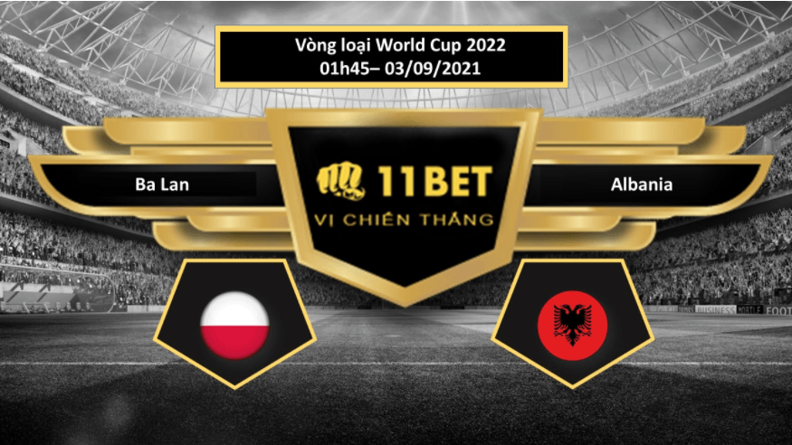 11BET Tip bóng đá Ba Lan vs Albania , hôm nay 03/09/2021