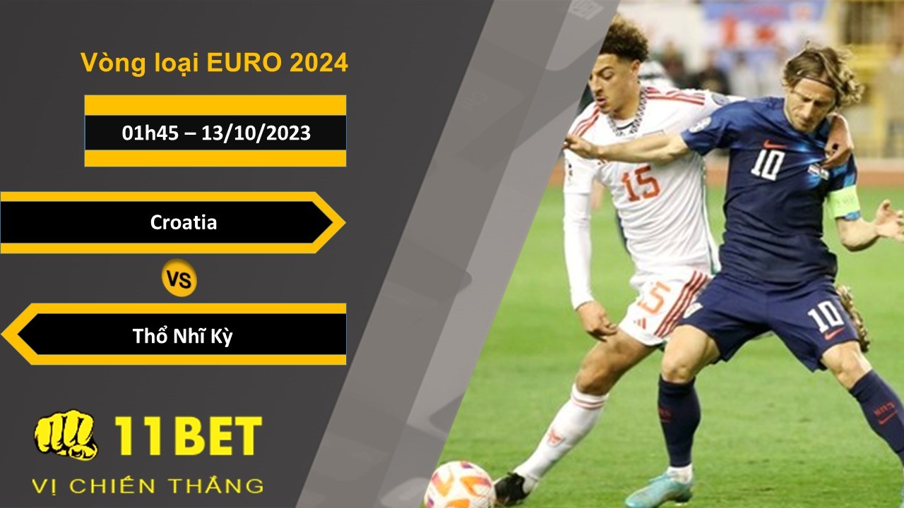 11BET Soi kèo  Croatia vs Thổ Nhĩ Kỳ, 01h45, 13/10/2023