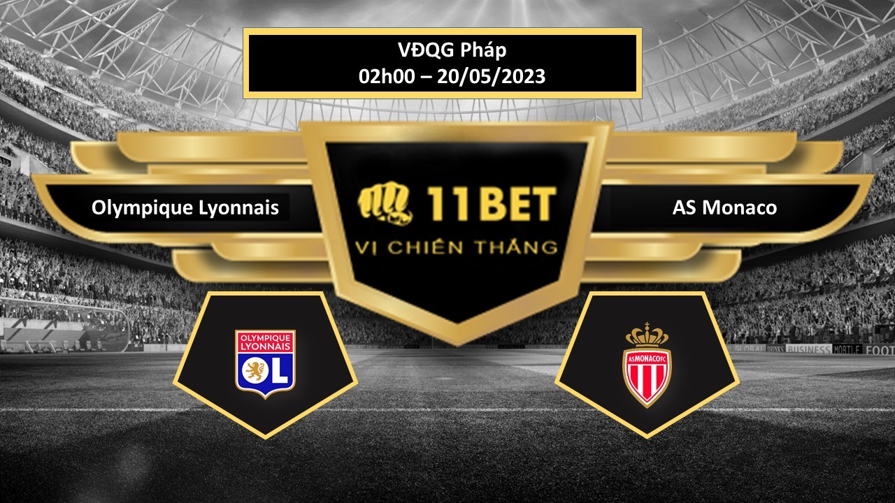 11BET Tip bóng đá Olympique Lyonnais vs AS Monaco, hôm nay 20/05/2023