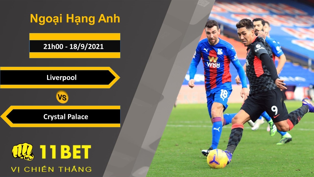 11BET Soi kèo Liverpool vs Crystal Palace, 21h00, 18/9/2021