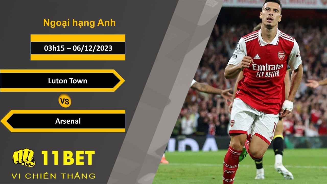 11BET Soi kèo   Luton Town vs Arsenal, 03h15, 06/12/2023