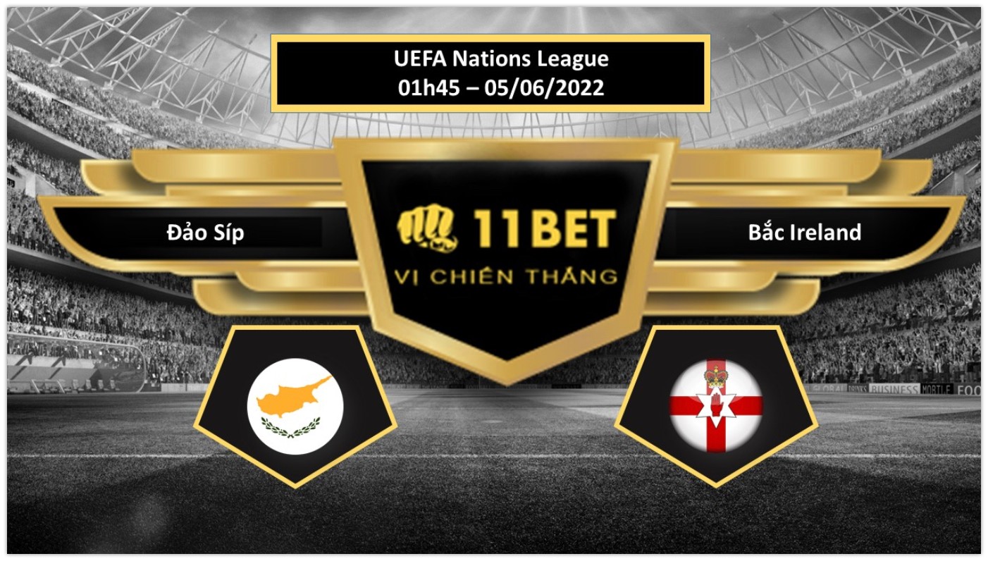 11BET Tip bóng đá     Đảo Síp vs Bắc Ireland , hôm nay 05/06/2022
