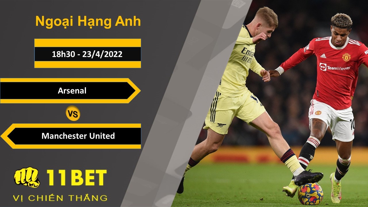 11BET Soi kèo Arsenal vs Manchester United, 18h30, 23/4/2022