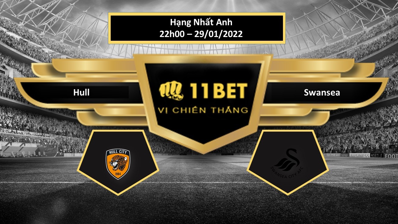 11BET Tip bóng đá Hull vs Swansea ,  hôm nay 29/01/2022