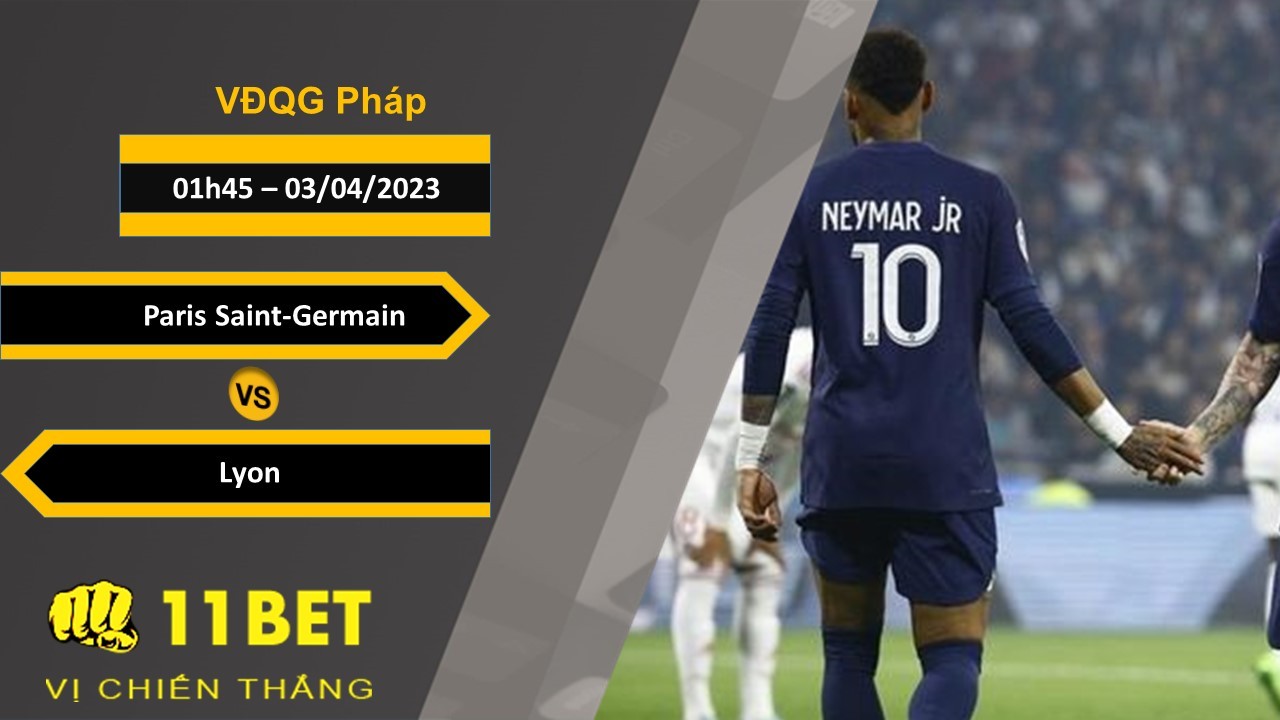 11BET Soi kèo Paris Saint-Germain vs Lyon, 01h45, 03/04/2023