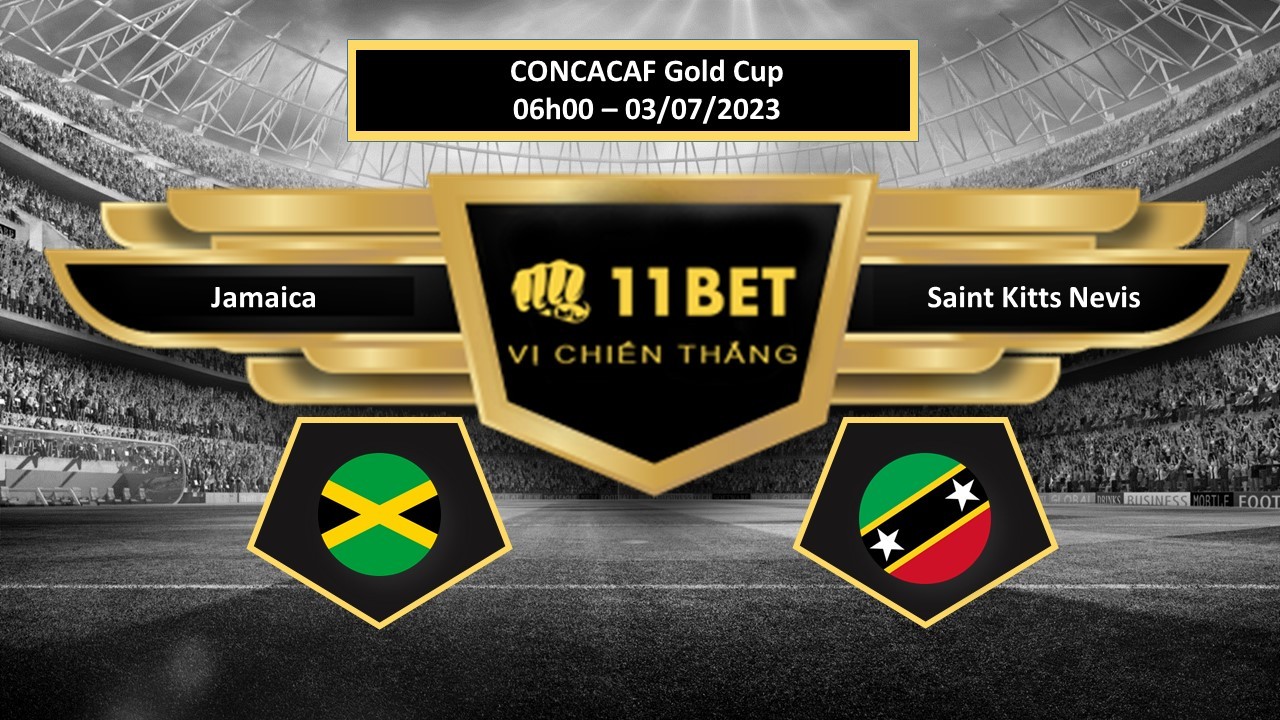 11BET Tip bóng đá Jamaica vs Saint Kitts Nevis , hôm nay 03/07/2023